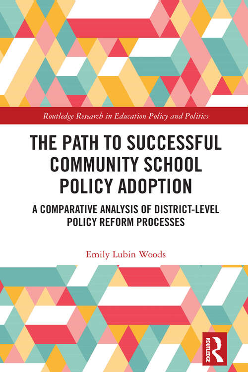 Book cover of The Path to Successful Community School Policy Adoption: A Comparative Analysis of District-Level Policy Reform Processes (Routledge Research in Education Policy and Politics)