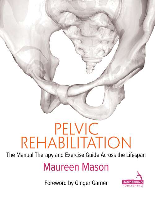 Book cover of Pelvic Rehabilitation: The Manual Therapy and Exercise Guide across the Lifespan