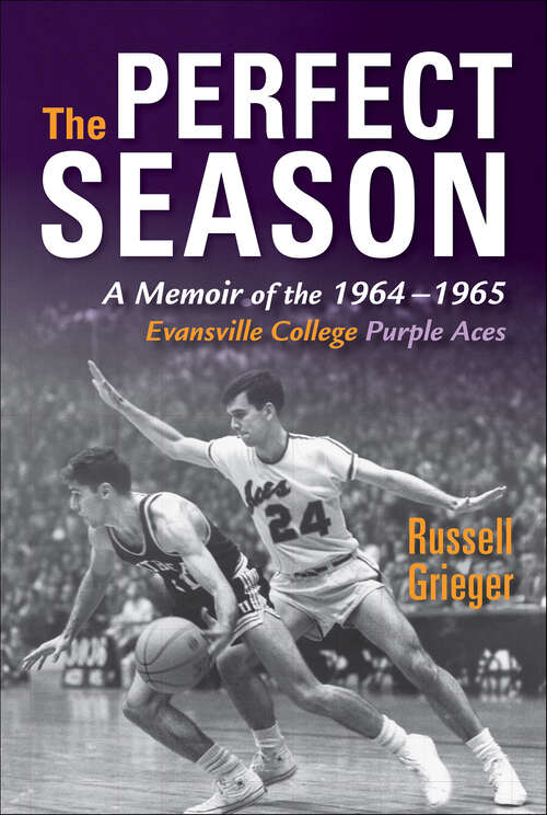 Book cover of The Perfect Season: A Memoir of the 1964–1965 Evansville College Purple Aces