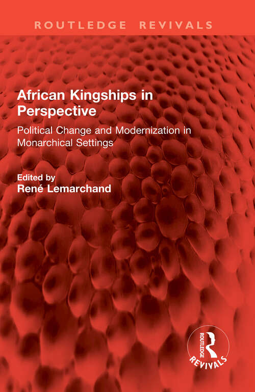 Book cover of African Kingships in Perspective: Political Change and Modernization in Monarchical Settings (Routledge Revivals)