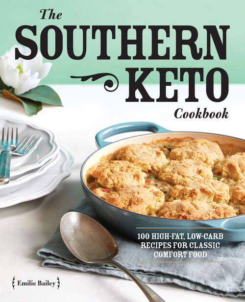 Book cover of The Southern Keto Cookbook: 100 High-Fat, Low-Carb Recipes for Classic Comfort Food