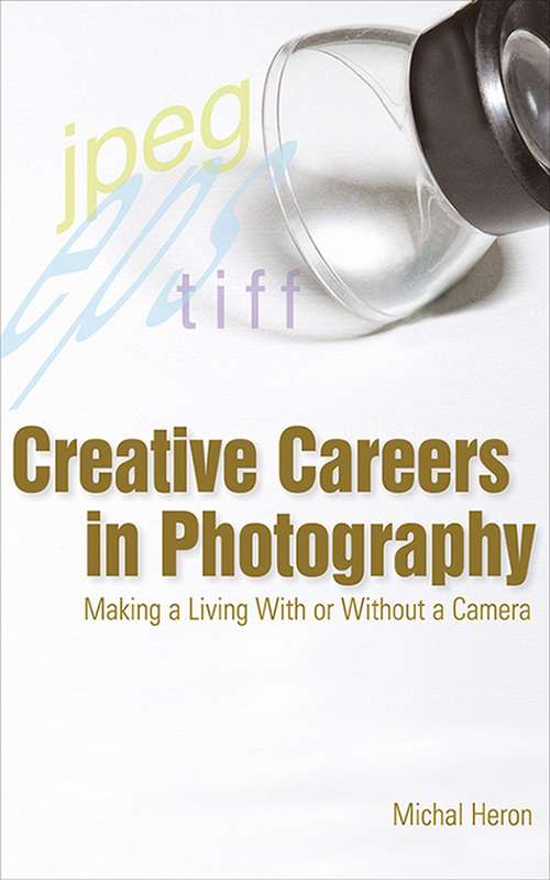 Book cover of Creative Careers in Photography: Making a Living With or Without a Camera