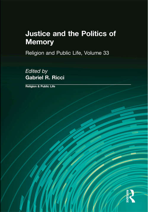 Book cover of Justice and the Politics of Memory: Religion And Public Life (Religion And Public Life Ser.: Vol. 33)