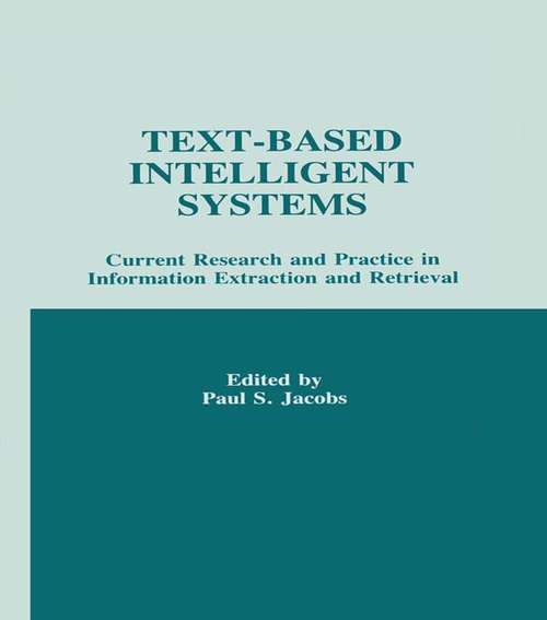 Book cover of Text-based intelligent Systems: Current Research and Practice in information Extraction and Retrieval