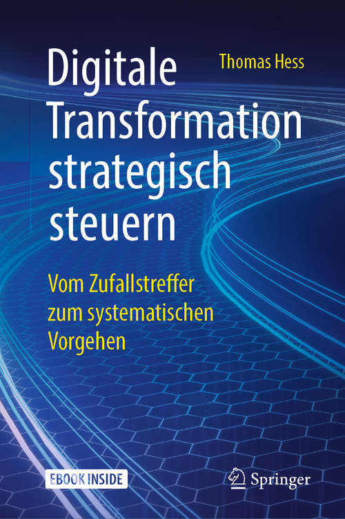 Book cover of Digitale Transformation strategisch steuern: Vom Zufallstreffer zum systematischen Vorgehen (1. Aufl. 2019)