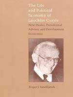 Book cover of The Life and Political Economy of Lauchlin Currie: New Dealer, Presidential Advisor, and Development Economist