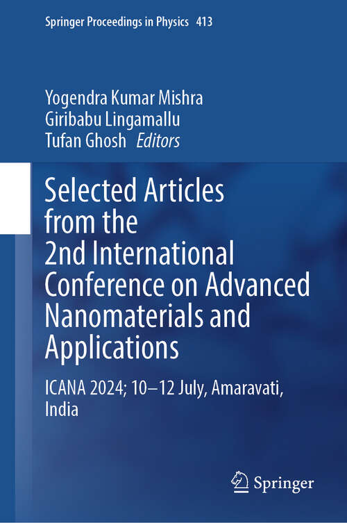 Book cover of Selected Articles from the 2nd International Conference on Advanced Nanomaterials and Applications: ICANA 2024; 10-12 July, Amaravati, India (Springer Proceedings in Physics #413)