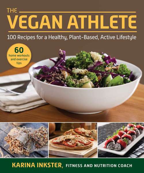 Book cover of The Vegan Athlete: A Complete Guide to a Healthy, Plant-Based, Active Lifestyle