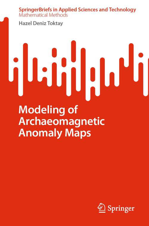 Book cover of Modeling of Archaeomagnetic Anomaly Maps (1st ed. 2022) (SpringerBriefs in Applied Sciences and Technology)