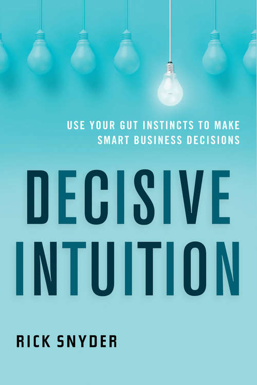 Book cover of Decisive Intuition: Use Your Gut Instincts to Make Smart Business Decisions