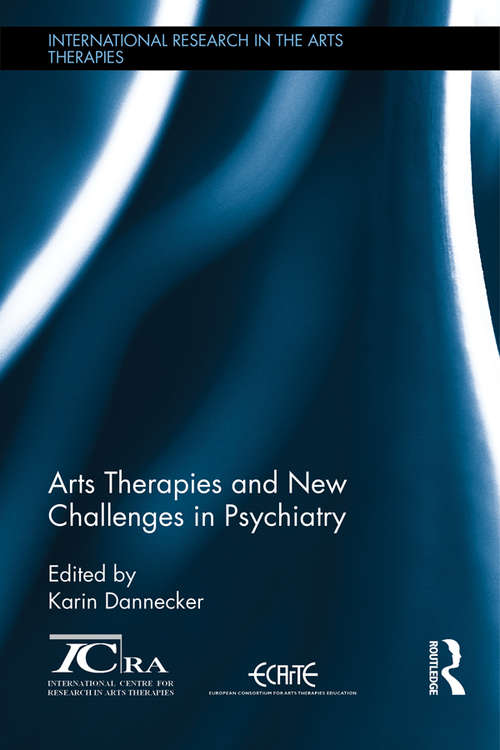 Book cover of Arts Therapies and New Challenges in Psychiatry: New Challenges in Psychiatry (International Research in the Arts Therapies)
