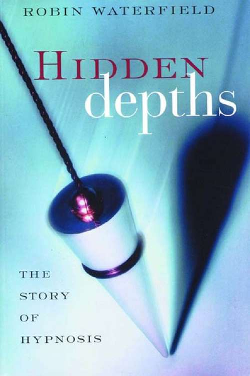 Book cover of Hidden Depths: The Story of Hypnosis