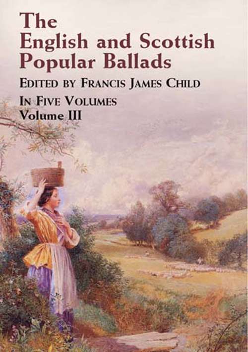 Book cover of The English and Scottish Popular Ballads, Volume 3