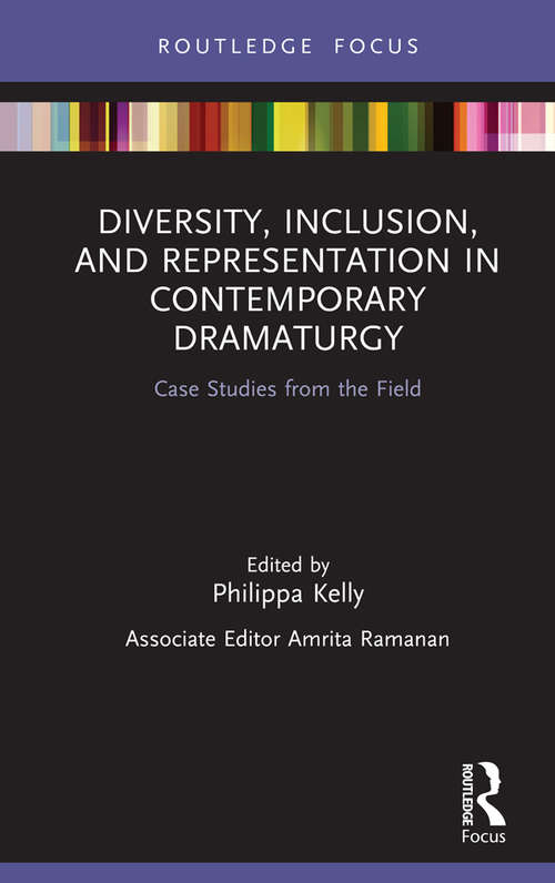 Book cover of Diversity, Inclusion, and Representation in Contemporary Dramaturgy: Case Studies from the Field (Focus on Dramaturgy)