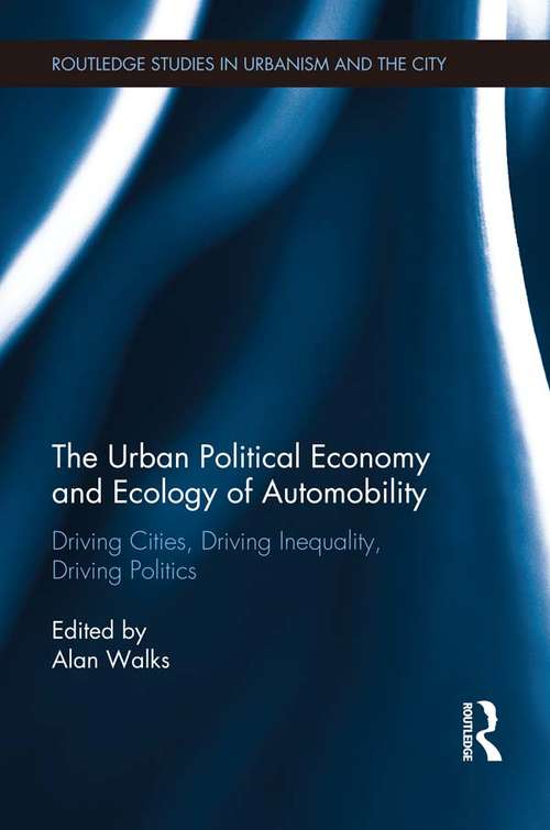Book cover of The Urban Political Economy and Ecology of Automobility: Driving Cities, Driving Inequality, Driving Politics (Routledge Studies in Urbanism and the City)