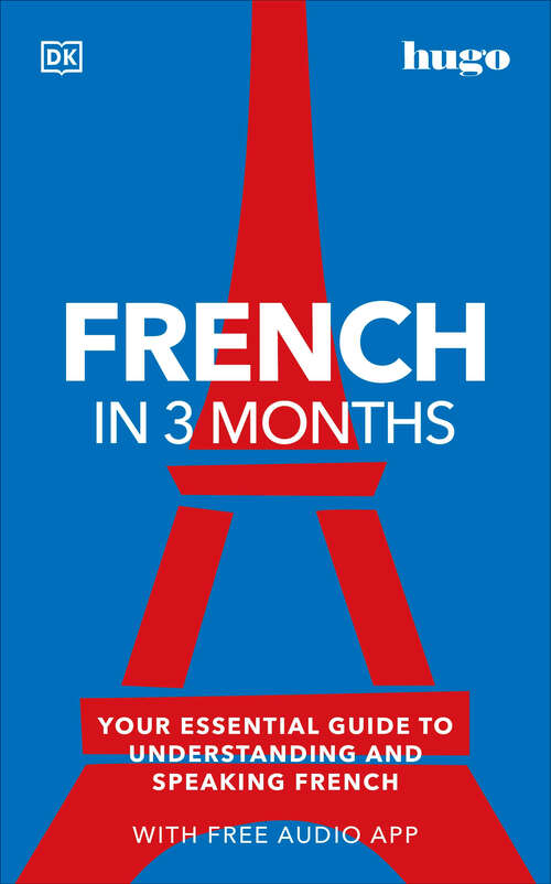 Book cover of French in 3 Months with Free Audio App: Your Essential Guide to Understanding and Speaking French (DK Hugo in 3 Months Language Learning Courses)