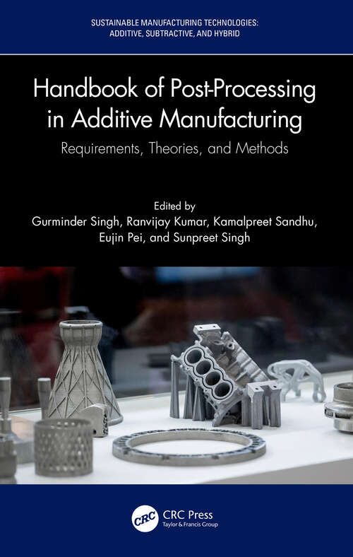 Book cover of Handbook of Post-Processing in Additive Manufacturing: Requirements, Theories, and Methods (Sustainable Manufacturing Technologies)