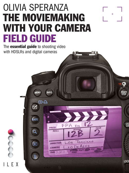 Book cover of The Moviemaking with Your Camera Field Guide: The Essential Guide to Shooting Video with HDSLRs and Digital Cameras (Field Guide Ser.)