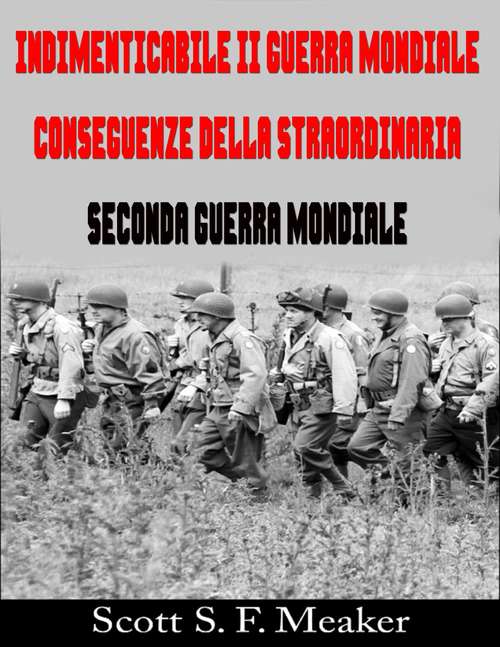 Book cover of Indimenticabile II Guerra Mondiale: Conseguenze della Straordinaria Seconda Guerra Mondiale