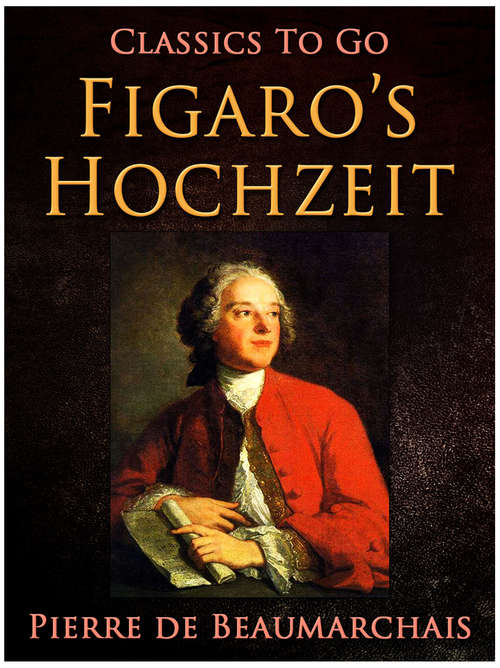 Book cover of Figaro's Hochzeit: Oder Figaro's Hochzeit (1785) (Classics To Go)