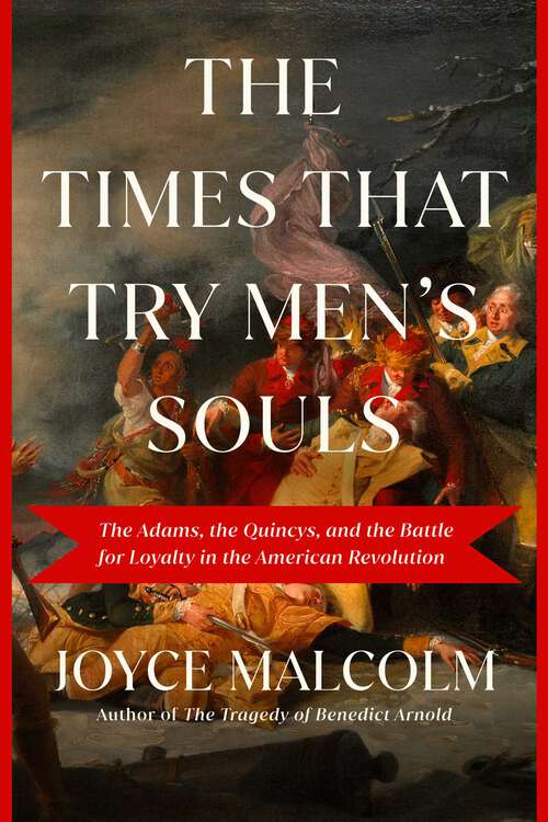 Book cover of The Times That Try Men's Souls: The Adams, the Quincys, and the Battle for Loyalty in the American Revolution