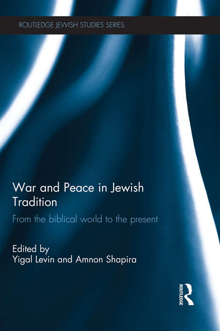 Book cover of War and Peace in Jewish Tradition: From the Biblical World to the Present (Routledge Jewish Studies Series)