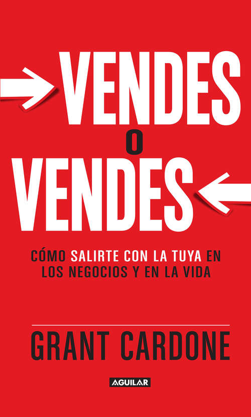 Book cover of Vendes o vendes: Cómo salirte con la tuya en los negocios y la vida