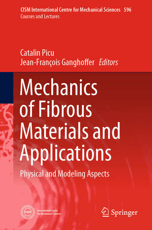 Book cover of Mechanics of Fibrous Materials and Applications: Physical and Modeling Aspects (1st ed. 2020) (CISM International Centre for Mechanical Sciences #596)