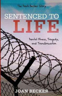 Book cover of Sentenced to Life: Mental Illness, Tragedy, and Transformation