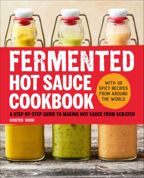 Book cover of Fermented Hot Sauce Cookbook: A Step-by-Step Guide to Making Hot Sauce From Scratch