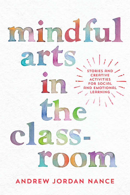 Book cover of Mindful Arts in the Classroom: Stories and Creative Activities for Social and Emotional Learning