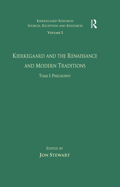 Book cover of Volume 5, Tome I: Kierkegaard and the Renaissance and Modern Traditions - Philosophy (Kierkegaard Research: Sources, Reception and Resources)