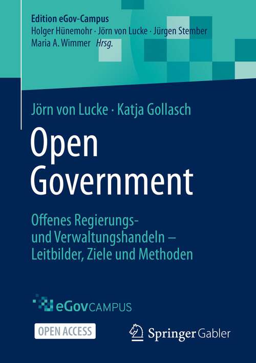 Book cover of Open Government: Offenes Regierungs- und Verwaltungshandeln – Leitbilder, Ziele und Methoden (1. Aufl. 2022) (Edition eGov-Campus)