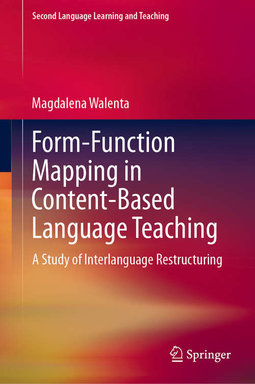 Book cover of Form-Function Mapping in Content-Based Language Teaching: A Study of Interlanguage Restructuring (1st ed. 2019) (Second Language Learning and Teaching)