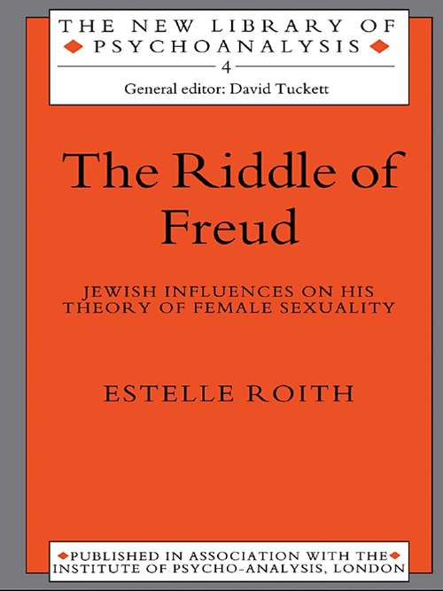 Book cover of The Riddle of Freud: Jewish Influences on his Theory of Female Sexuality (The New Library of Psychoanalysis: Vol. 4)