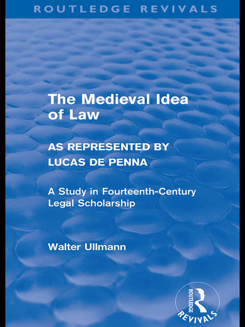 Book cover of The Medieval Idea of Law as Represented by Lucas de Penna (Routledge Revivals: Walter Ullmann on Medieval Political Theory)