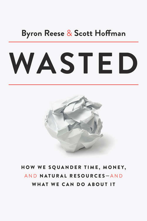 Book cover of Wasted: How We Squander Time, Money, and Natural Resources-and What We Can Do About It