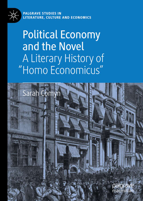 Book cover of Political Economy and the Novel: A Literary History Of Homo Economicus (1st ed. 2018) (Palgrave Studies In Literature, Culture And Economics Ser.)