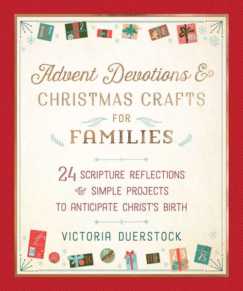 Book cover of Advent Devotions & Christmas Crafts for Families: 24 Scripture Reflections & Simple Projects to Anticipate Christ's Birth