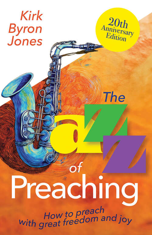 Book cover of The Jazz of Preaching, 20th Anniversary Edition: How to Preach with Great Freedom and Joy (The Jazz of Preaching, 20th Anniversary Edition - ePub)