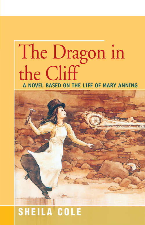 Book cover of The Dragon in the Cliff: A Novel Based on the Life of Mary Anning