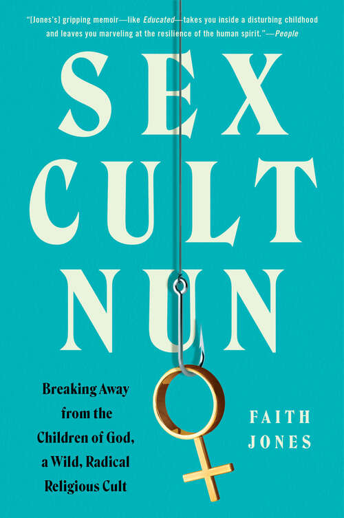 Book cover of Sex Cult Nun: Breaking Away from the Children of God, a Wild, Radical Religious Cult