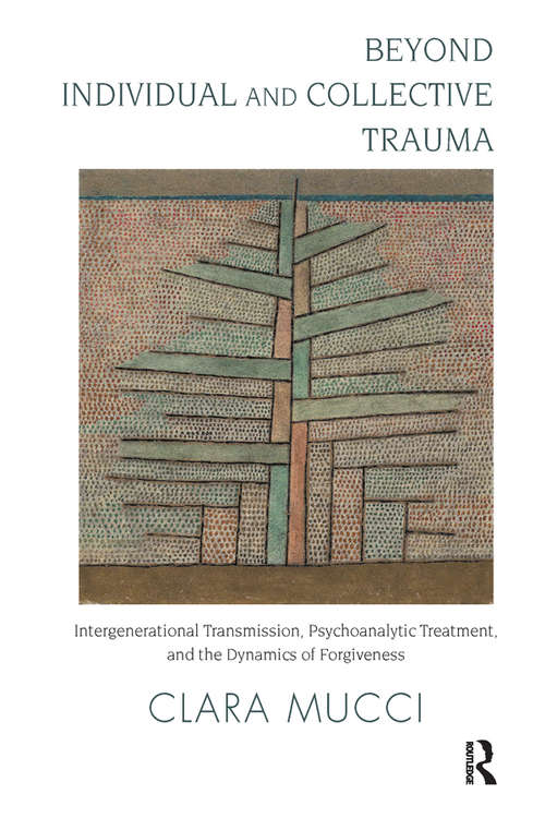 Book cover of Beyond Individual and Collective Trauma: Intergenerational Transmission, Psychoanalytic Treatment, and the Dynamics of Forgiveness