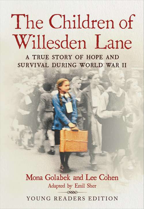 Book cover of The Children of Willesden Lane: A True Story of Hope and Survival During World War II (Young Readers Edition)