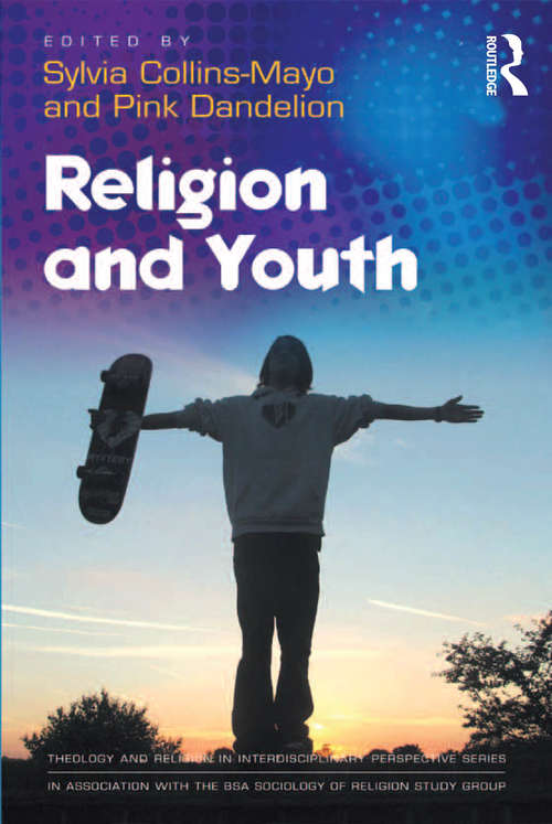 Book cover of Religion and Youth (Theology and Religion in Interdisciplinary Perspective Series in Association with the BSA Sociology of Religion Study Group)