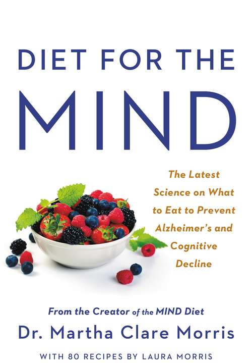 Book cover of Diet for the MIND: The Latest Science on What to Eat to Prevent Alzheimer's and Cognitive Decline -- From the Creator of the MIND Diet