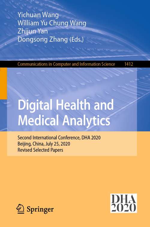 Book cover of Digital Health and Medical Analytics: Second International Conference, DHA 2020, Beijing, China, July 25, 2020, Revised Selected Papers (1st ed. 2021) (Communications in Computer and Information Science #1412)