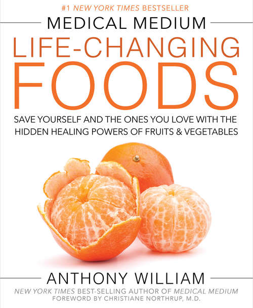 Book cover of Medical Medium Life-Changing Foods: Save Yourself And The Ones You Love With The Hidden Healing Powers Of Fruits And Vegetables