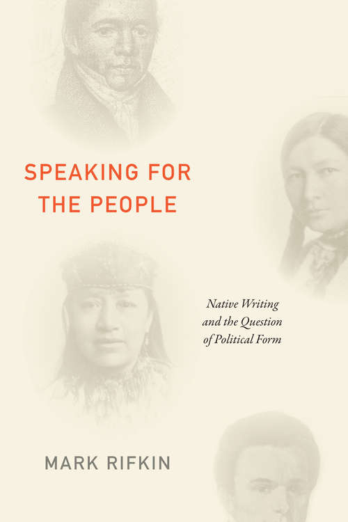 Book cover of Speaking for the People: Native Writing and the Question of Political Form