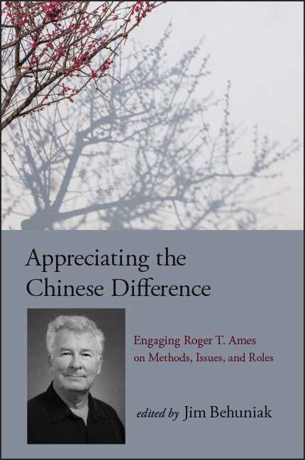 Book cover of Appreciating the Chinese Difference: Engaging Roger T. Ames on Methods, Issues, and Roles (SUNY series in Chinese Philosophy and Culture)